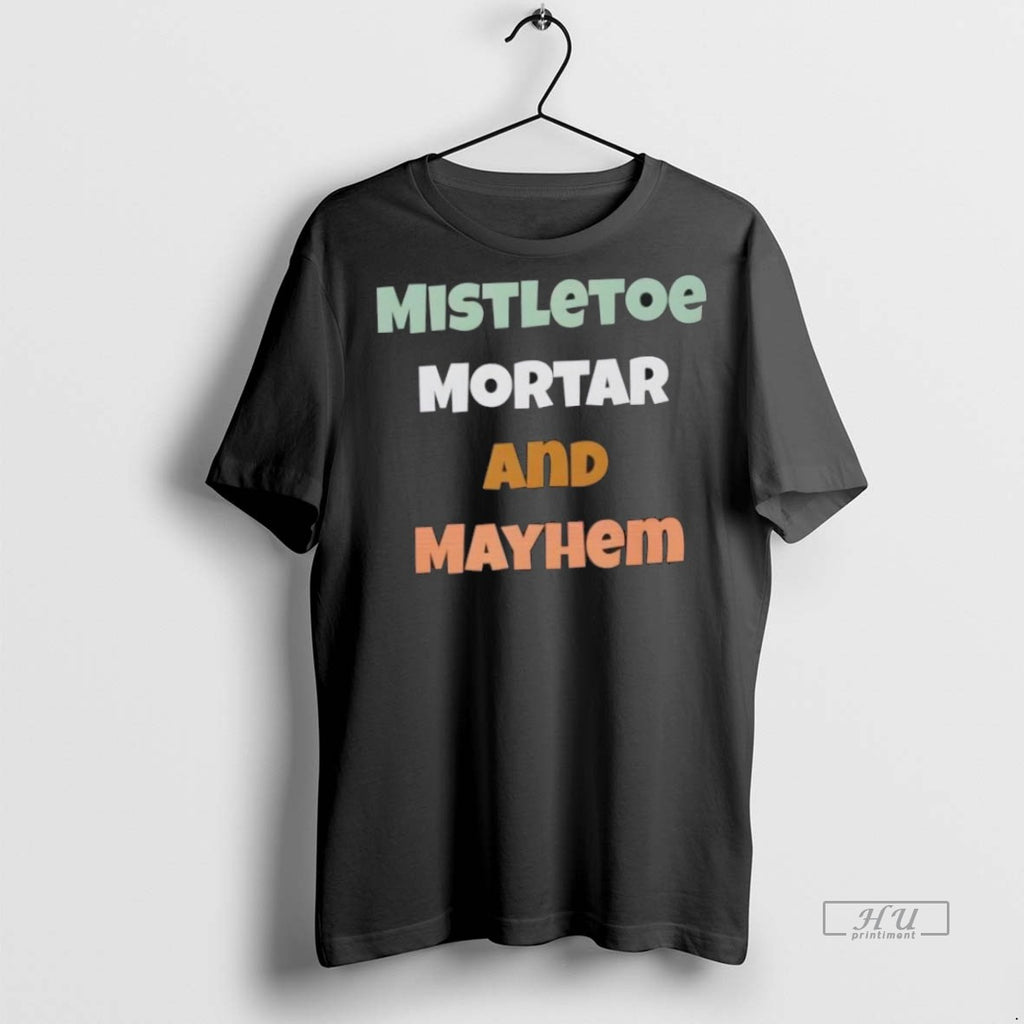 Trending Mistletoe Mortar And Mayhem Graphic Tee Shirt Sweater