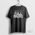 Trending Never Go Full Macro T Shirts