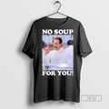 Trending No Soup For You Seinfeld T Shirt
