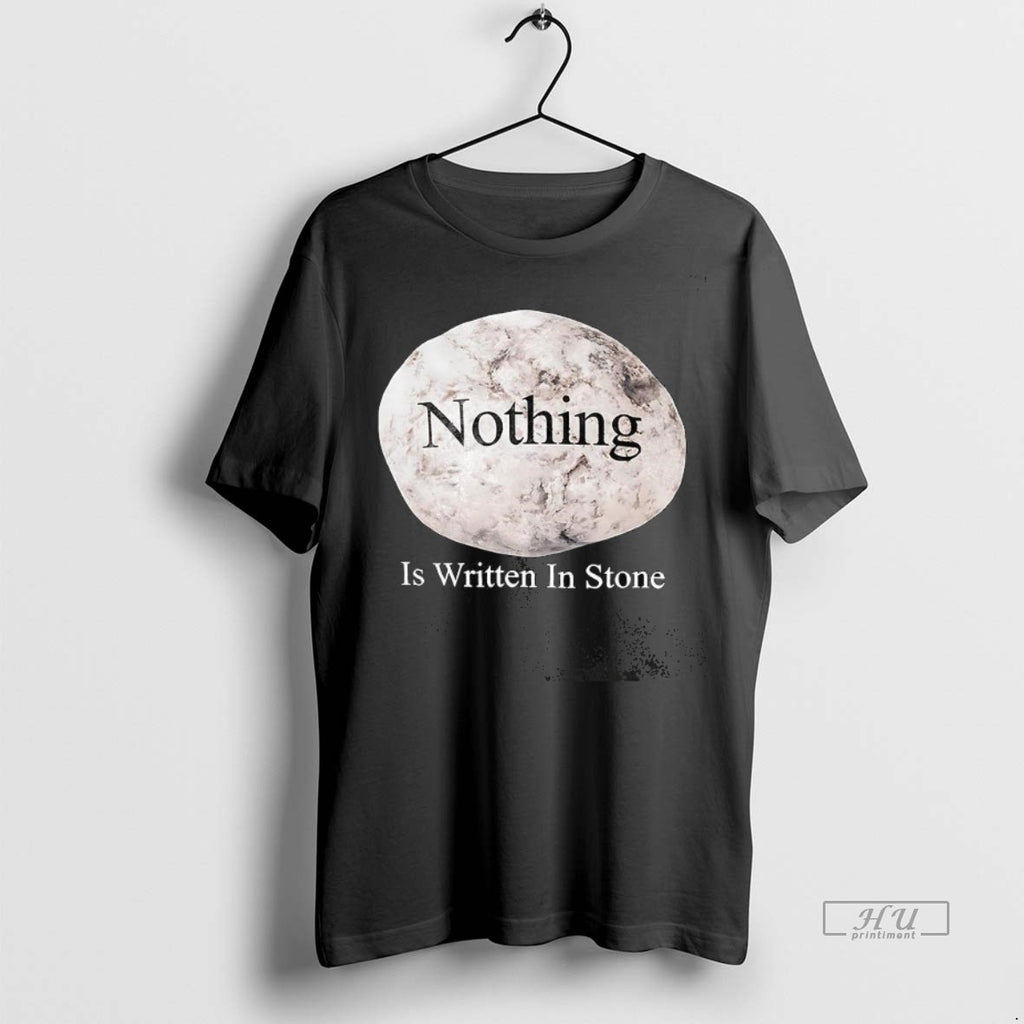 Trending Nothing Is Written In Stone Tee Shirt Sweater