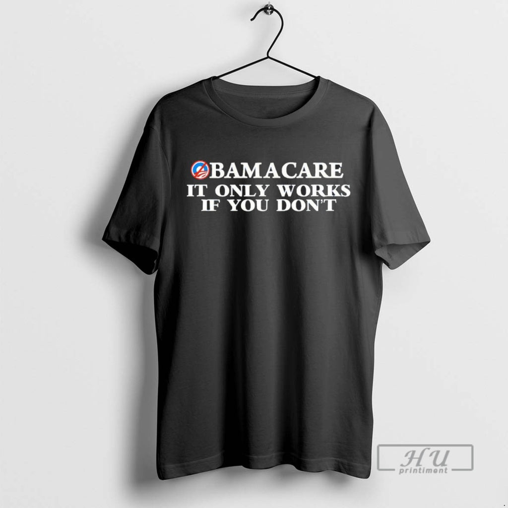 Trending Obamacare It Only Works If You Dont Blackshirt T Shirts