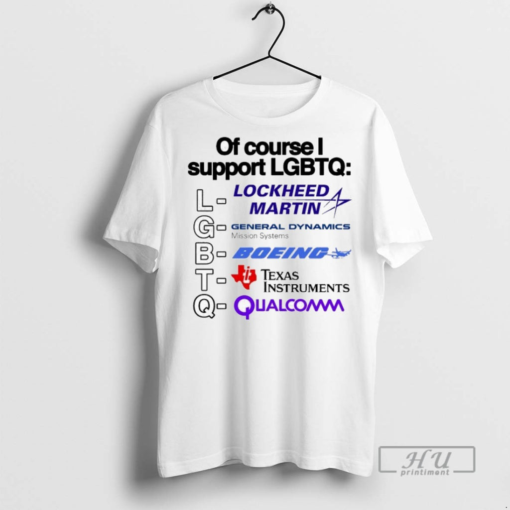 Trending Of Course I Support Lgbtq Lockheed Martin General Dynamics Mission Systems Boeing Texas Instrumnents