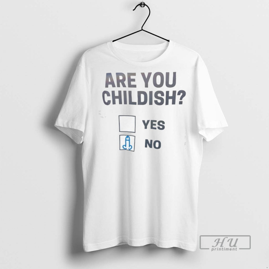 Trending Official Are You Childish Yes Or No T Shirt