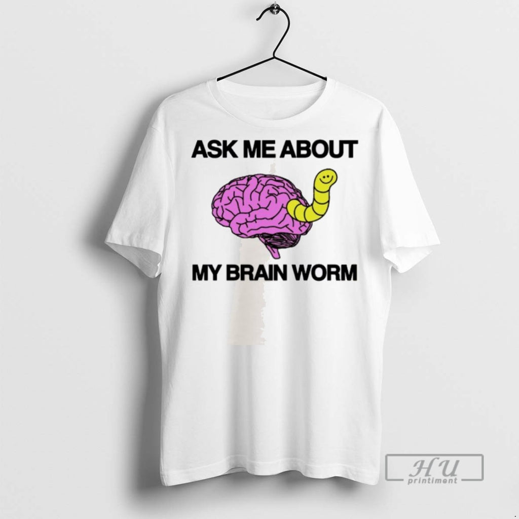 Trending Official Ask Me About My Brain Worm T Shirt
