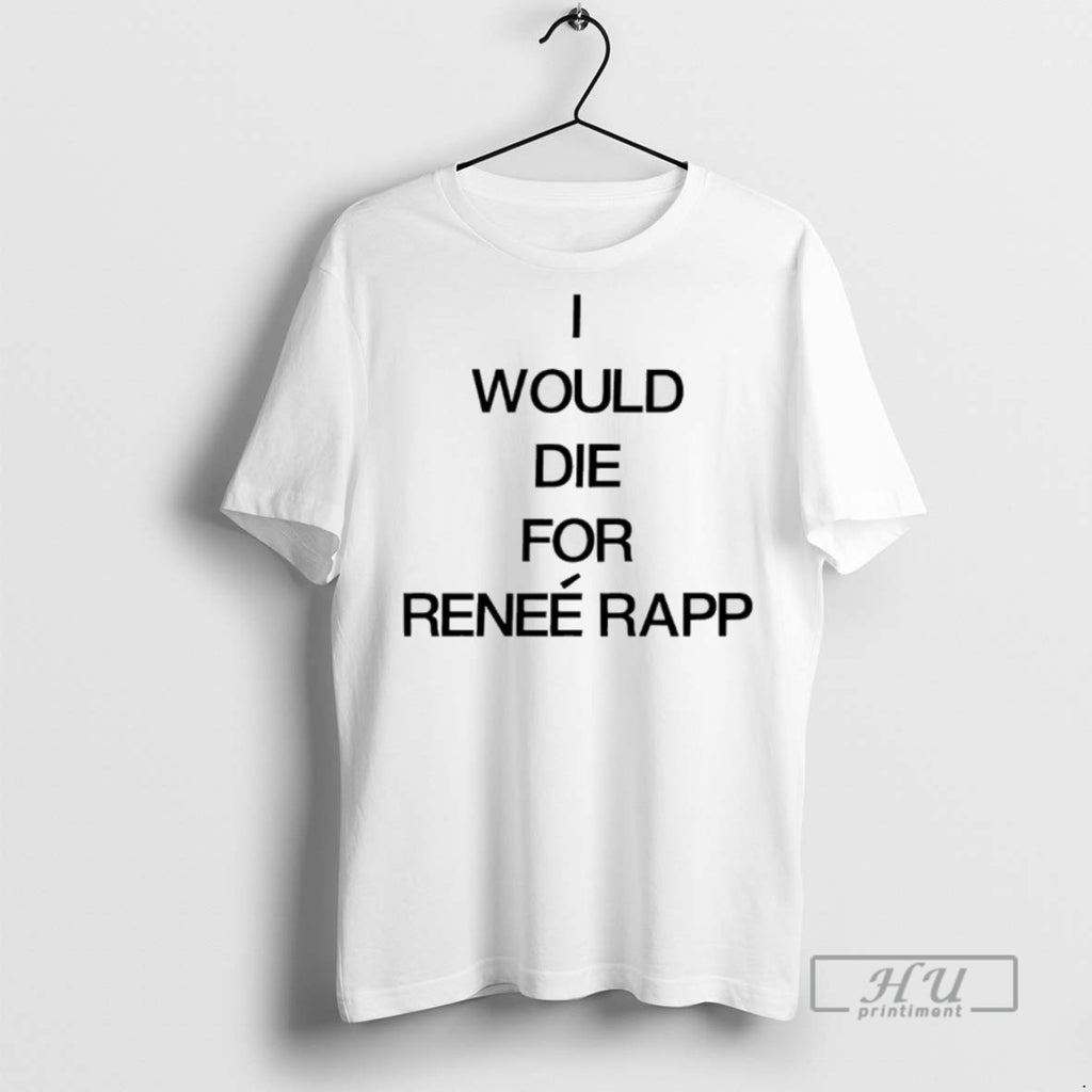 Trending Official I Would Die For Renee Rapp T Shirt