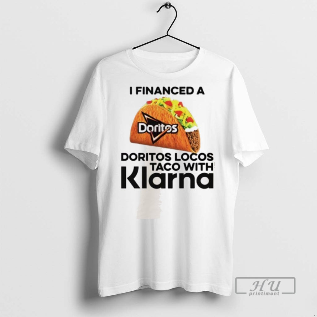 Trending Official I Financed A Doritos Locos Taco With Klarna T Shirt