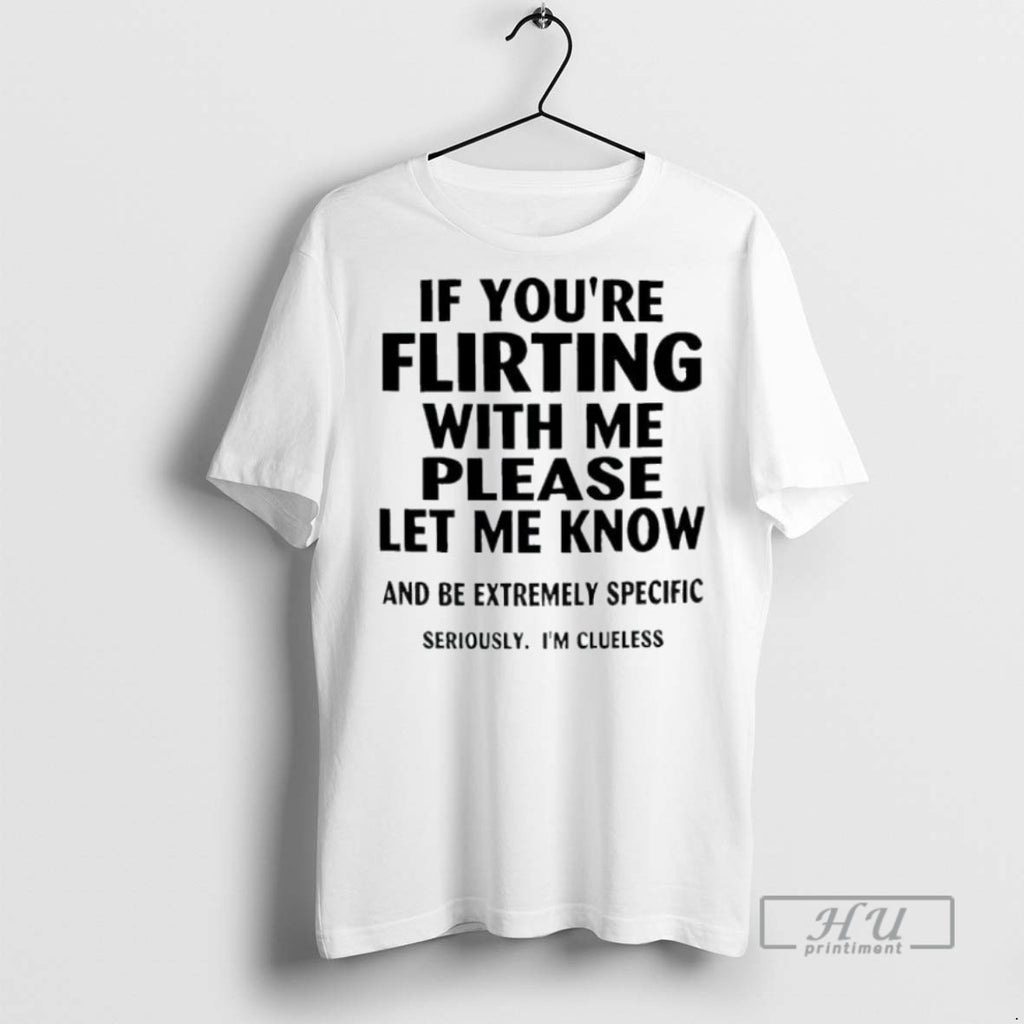 Trending Official If Youre Flirting With Me Please Let Me Know And Be Extremely Specific