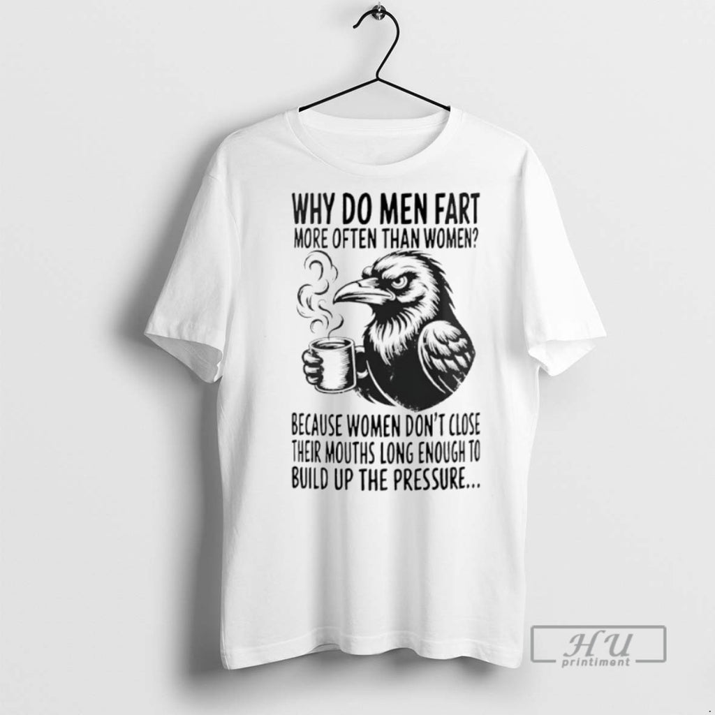 Trending Official Raven Why Do Men Fart More Often Than Women Because Women T Shirtsraven