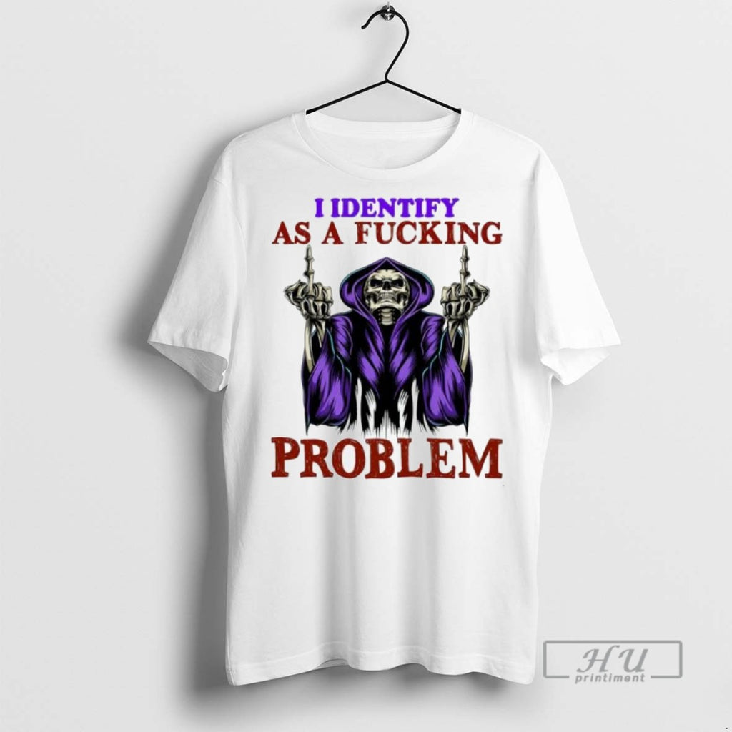 Trending Official Skeleton I Identify As A Fucking Problem T Shirt