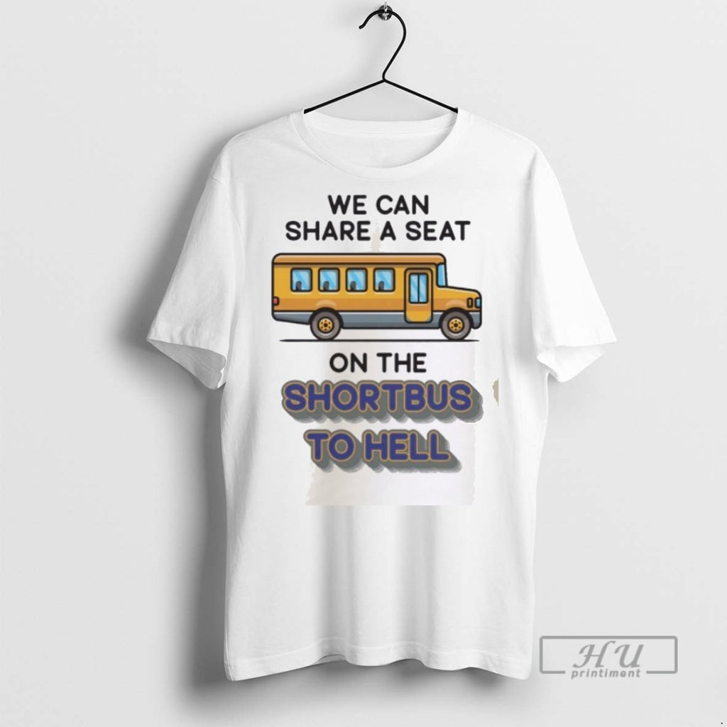 Trending Official We Can Share A Seat On The Short Bus To Hell