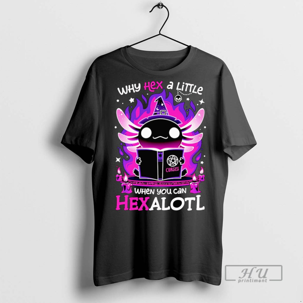 Trending Official Why Hex A Little When You Can Hexalotl T Shirt