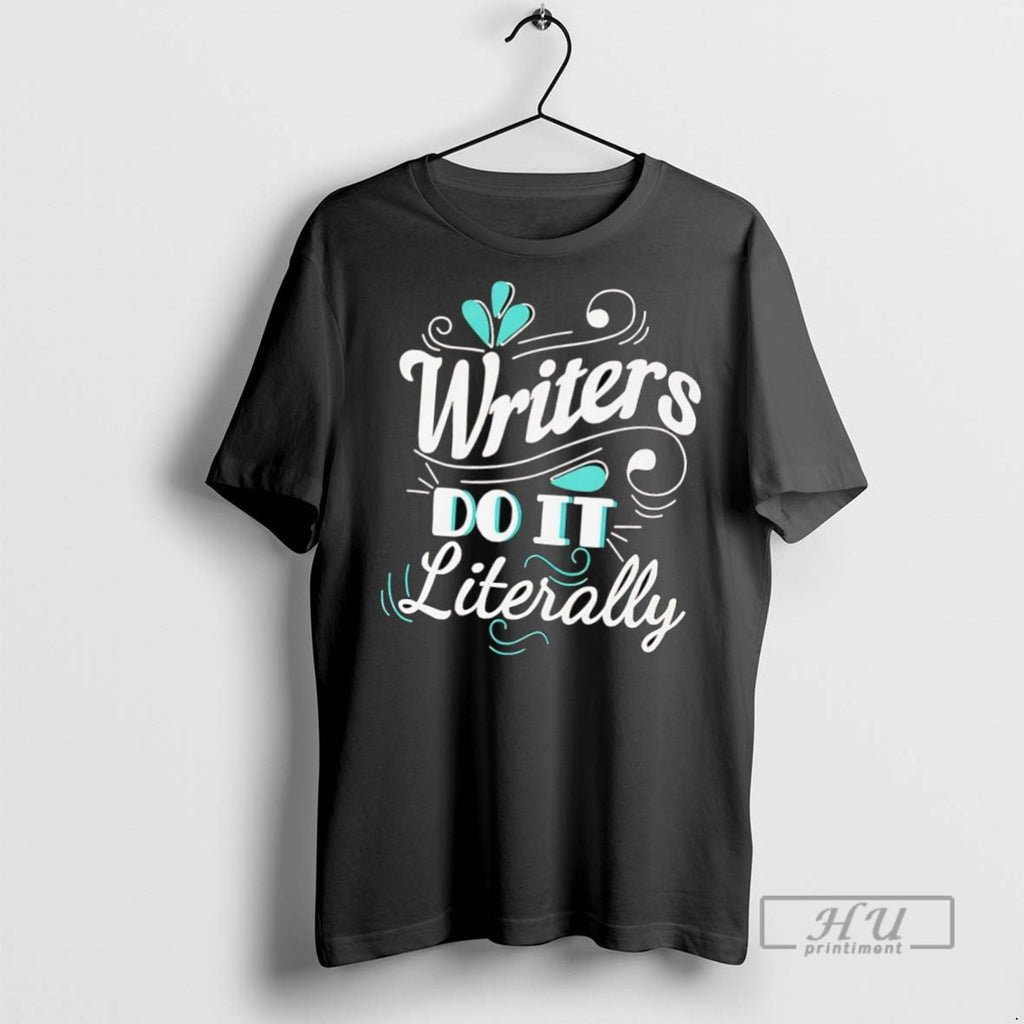 Trending Official Writers Do It Literally T Shirt