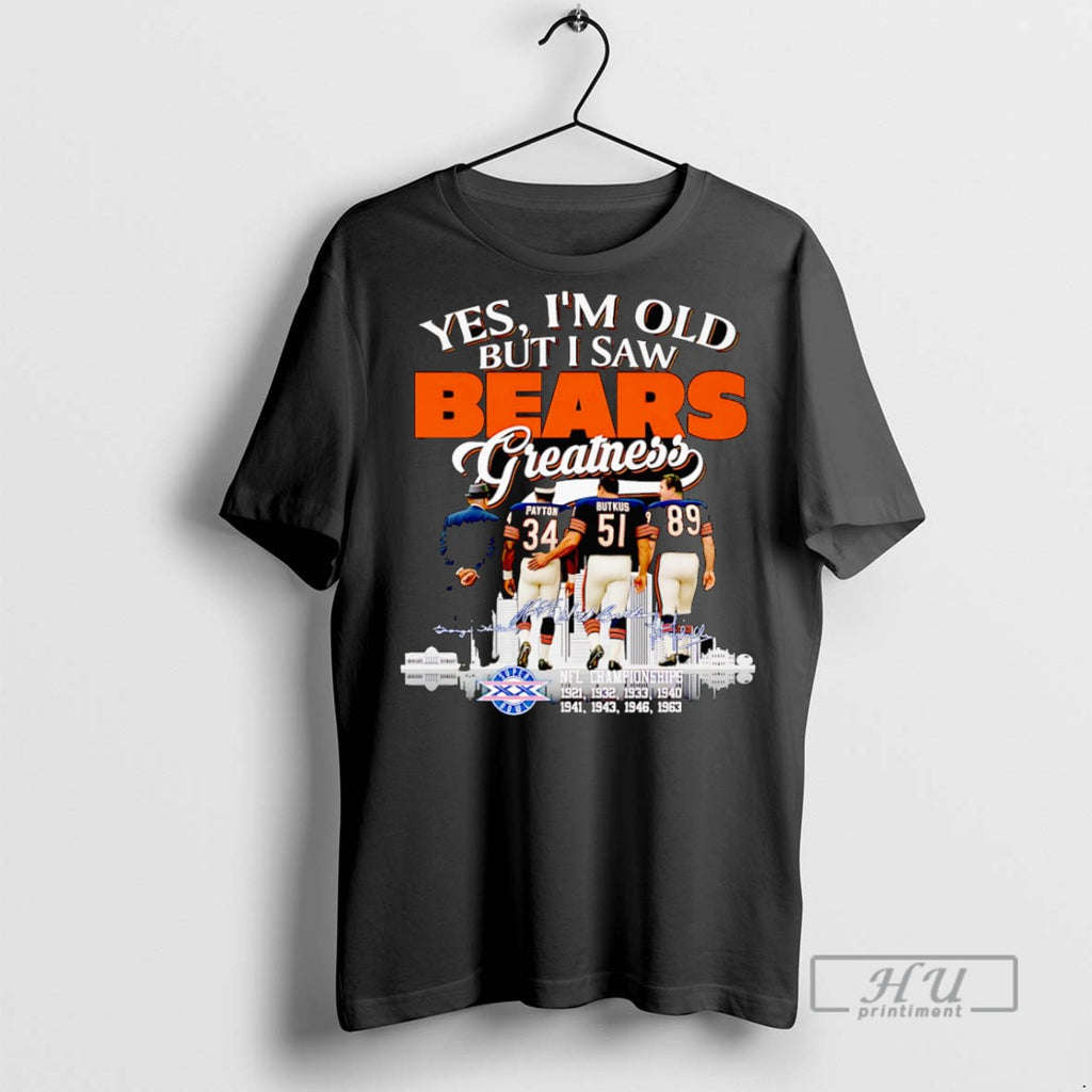 Trending Official Yes Im Old But I Saw Bears Greatness Signature T Shirt