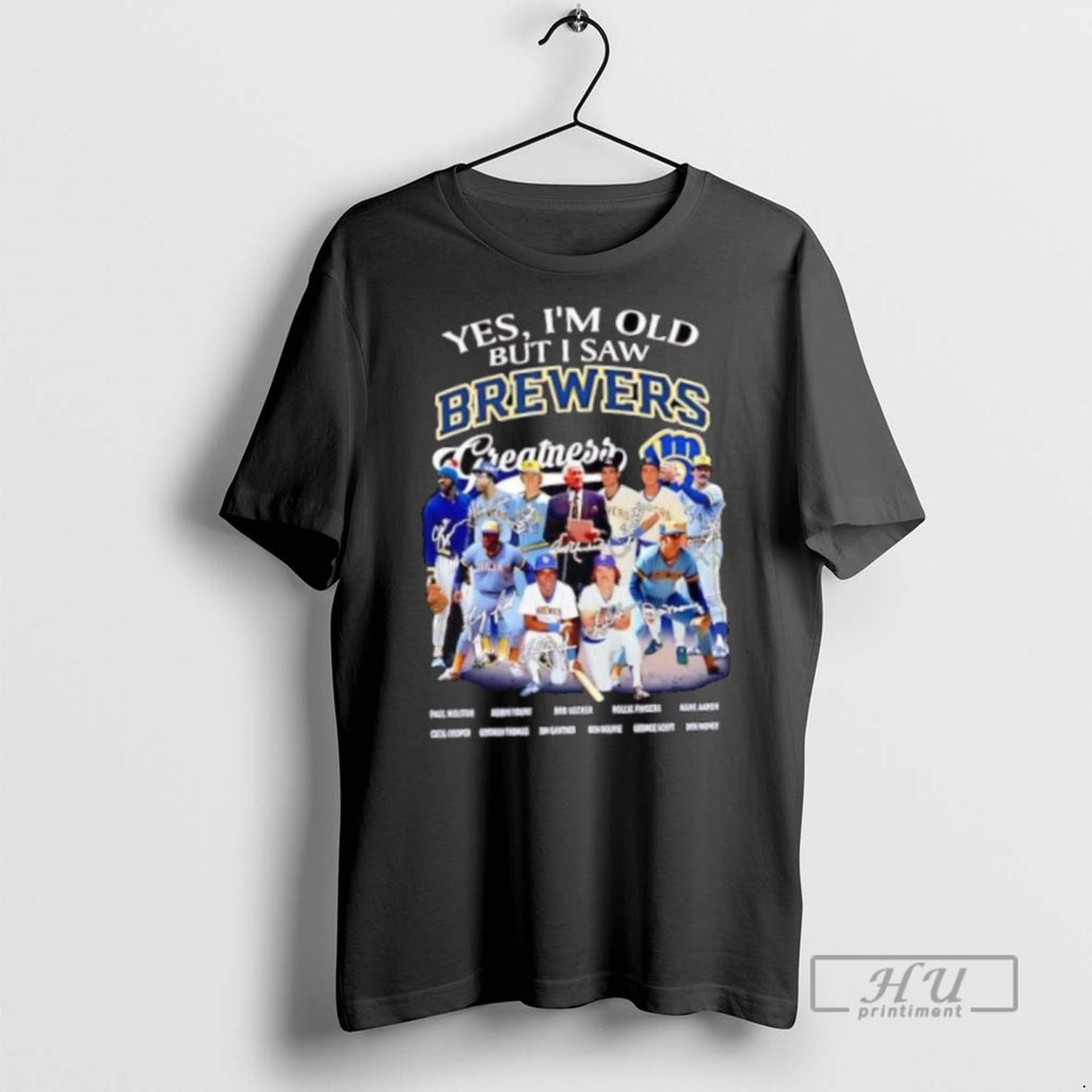 Trending Official Yes Im Old But I Saw Milwaukee Brewers Greatness Signatures T Shirt