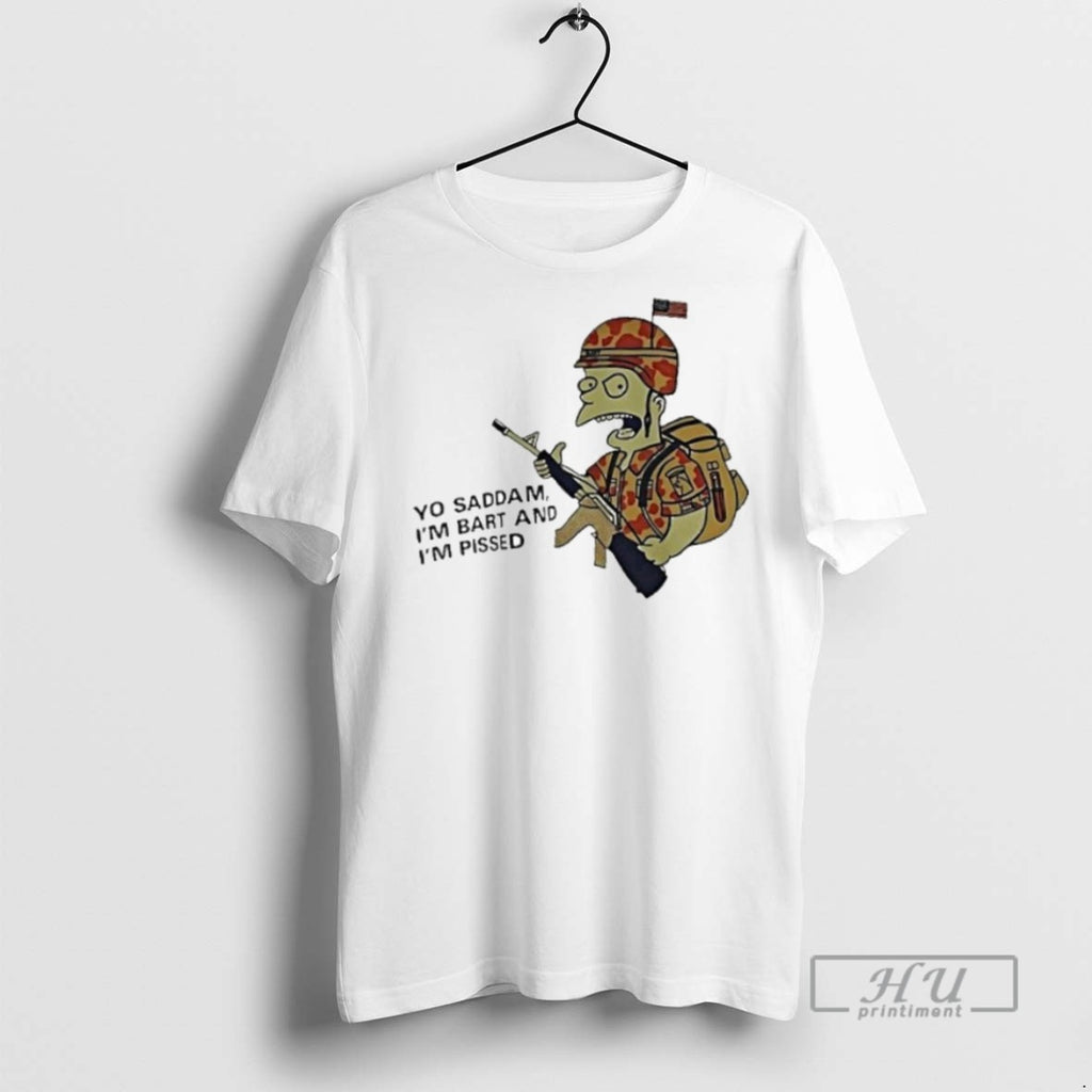 Trending Officials Bart Soldier Yo Saddam Im Bart And Im Pissed T Shirt