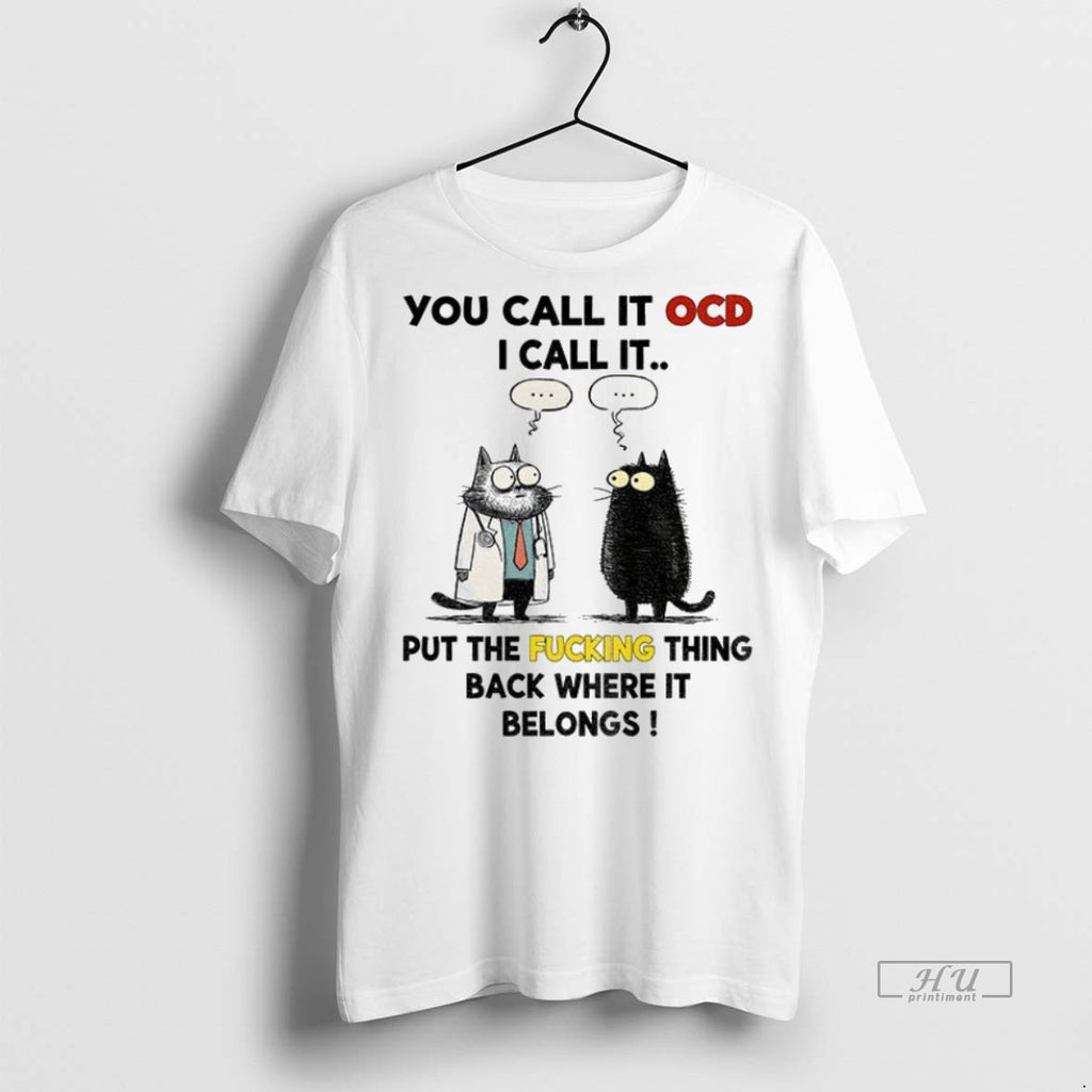 Trending Officials Cat You Call It Ocd I Call It Put The Fucking Thing Back