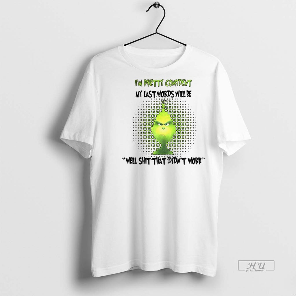 Trending Officials Grinch Im Pretty Confiident My Last Shirt Sweater