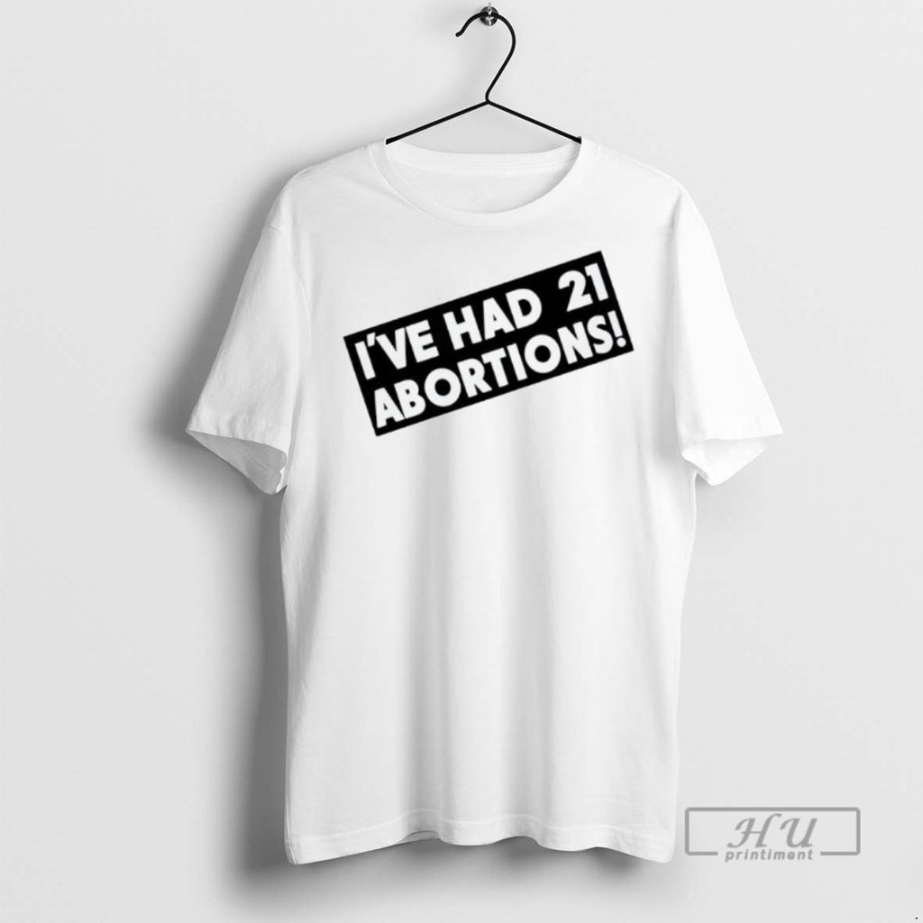 Trending Officials Ive Had 21 Abortions T Shirt