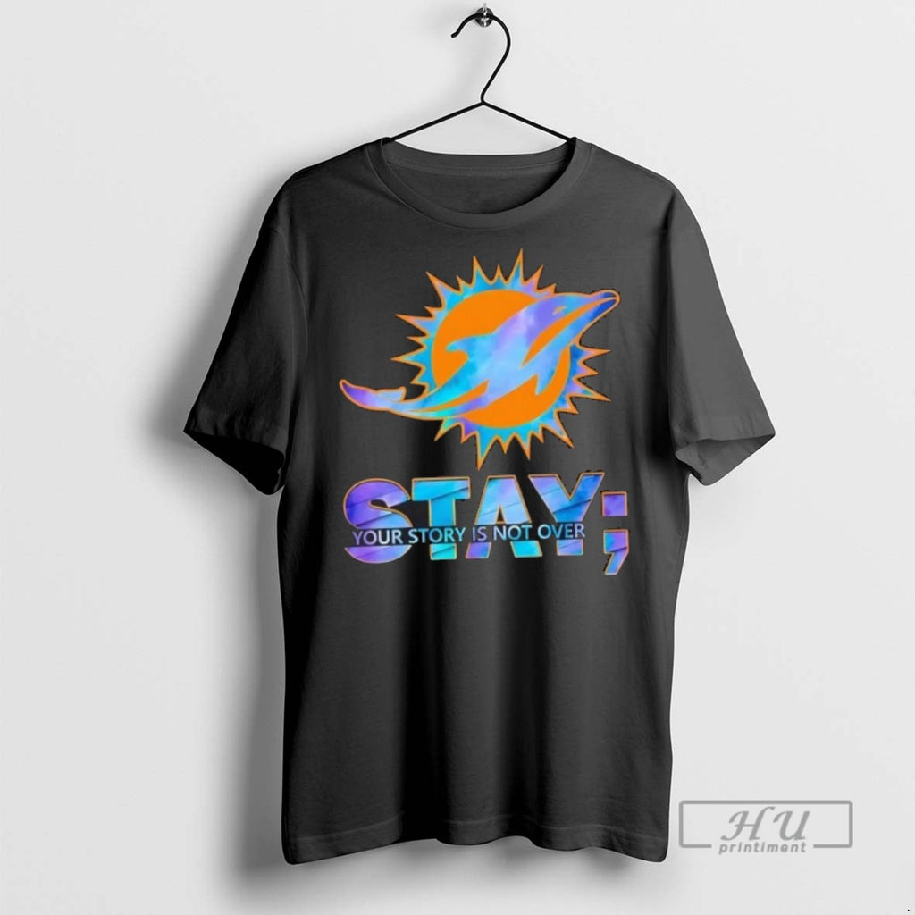 Trending Officials Miami Dolphins Football Stay Your Story Is Not Over T Shirt