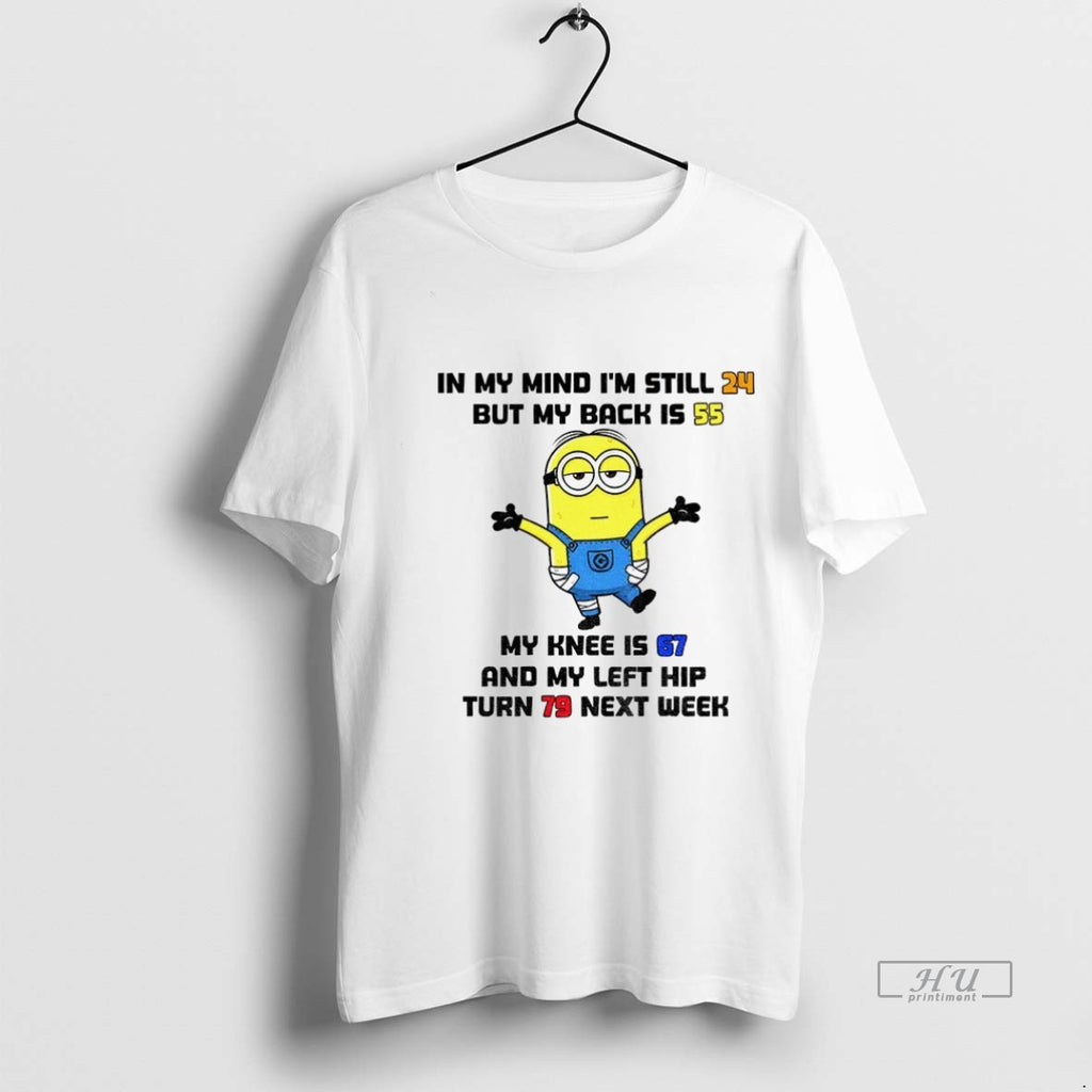 Trending Officials Minion In My Mind Im Still 24 But My Back Is 55 My