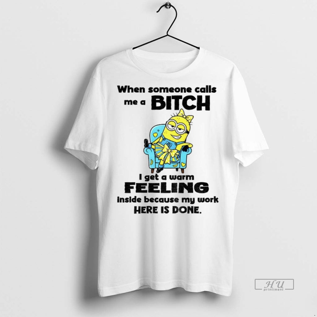 Trending Officials Minion When Someone Calls Me A Bitch I Get A Warm Feeling Inside