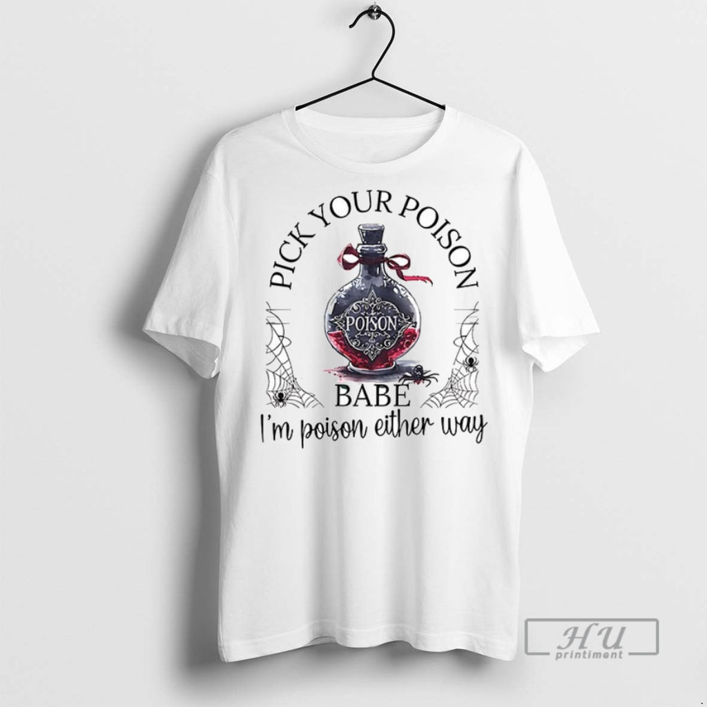 Trending Officials Pick Your Poison Babe Im Poison Either Way Ceramic Ceramic And Classic Dad