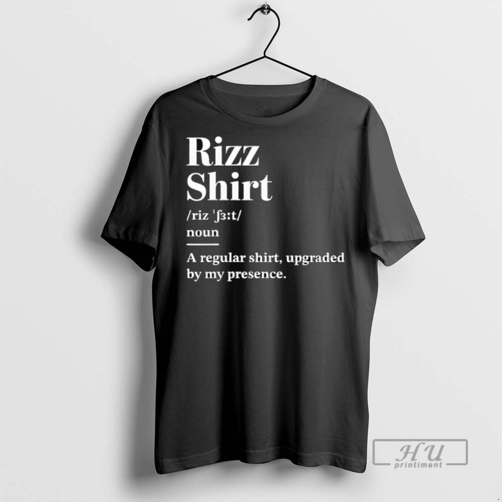 Trending Officials Rizz Noun A Regular Upgraded By My Presence T Shirt