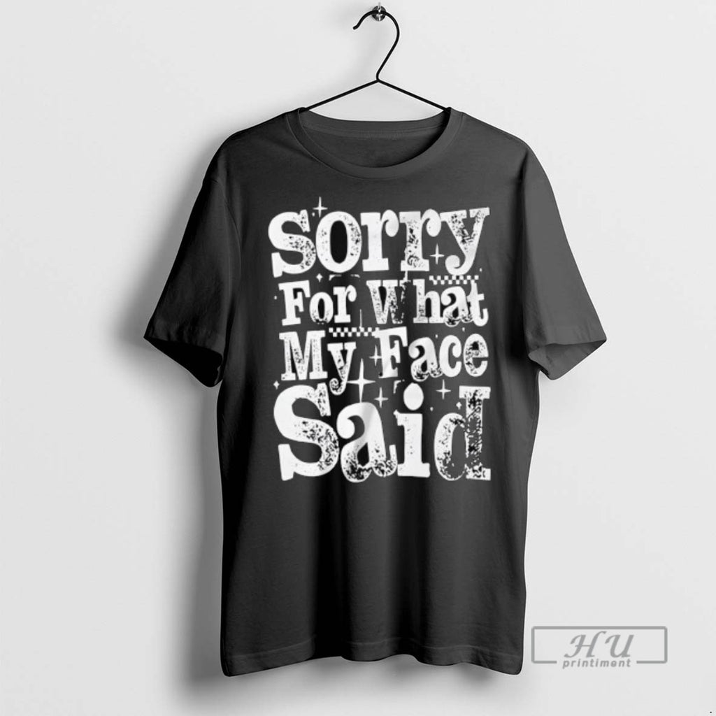 Trending Officials Sorry For What My Face Said T Shirt