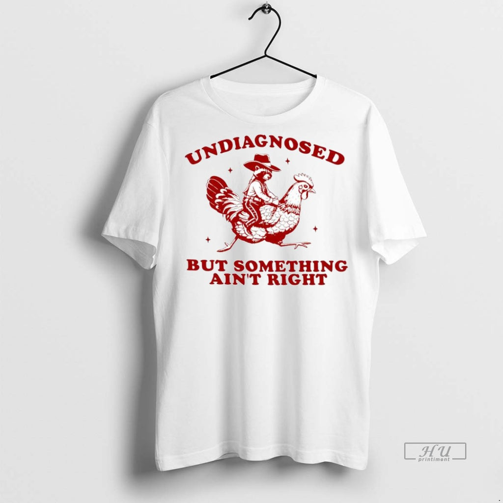 Trending Officials Undiagnosed But Something Aint Right Funny Raccoon Chicken Shirt Sweater