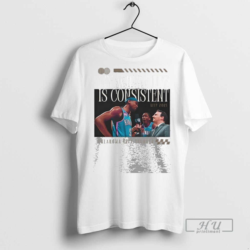 Trending Oklahoma City Thunder My Whole Life Is Consistent Mvp 2025 T Shirt