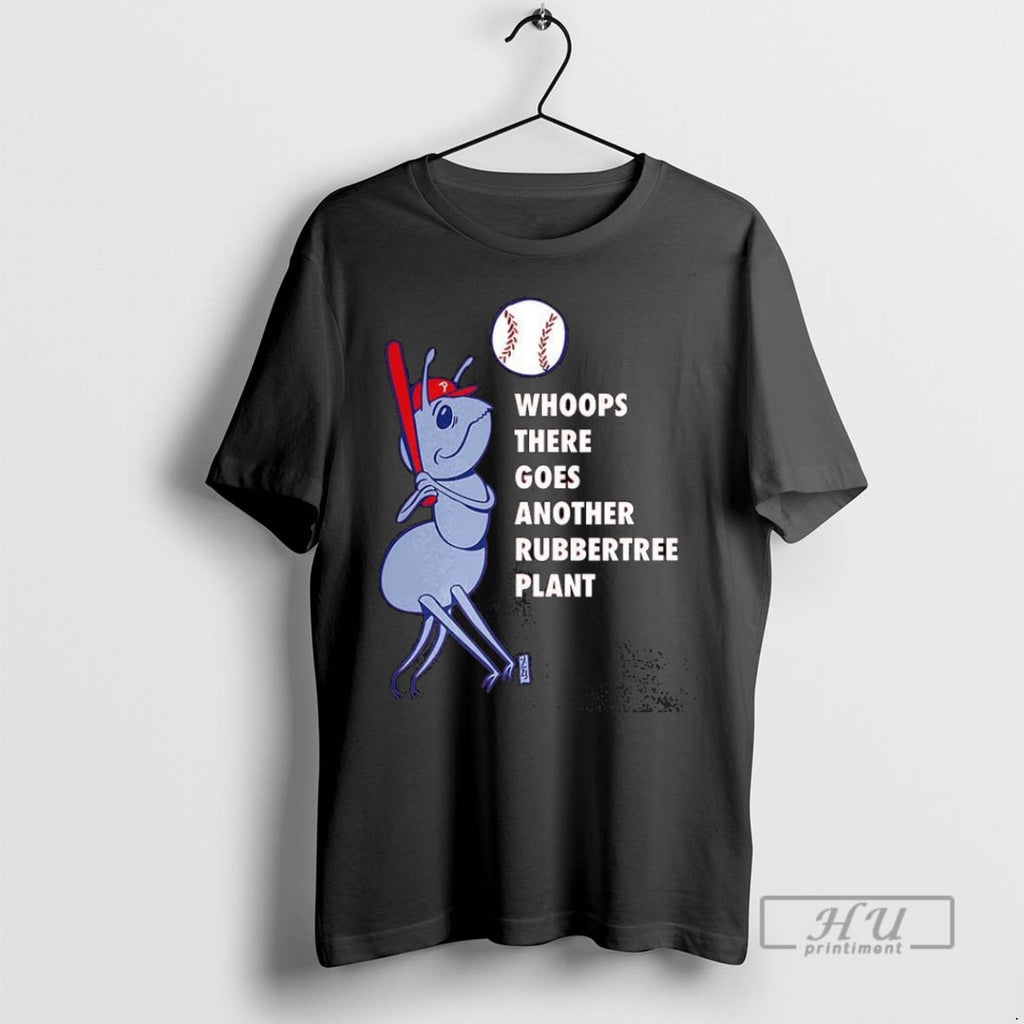 Trending Philadelphia Phillies Baseball Whoops There Goes Another Rubbertree Plant T Shirt