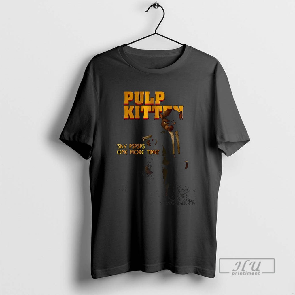 Trending Pulp Kitten Boss Say Pspsps One More Time T Shirt