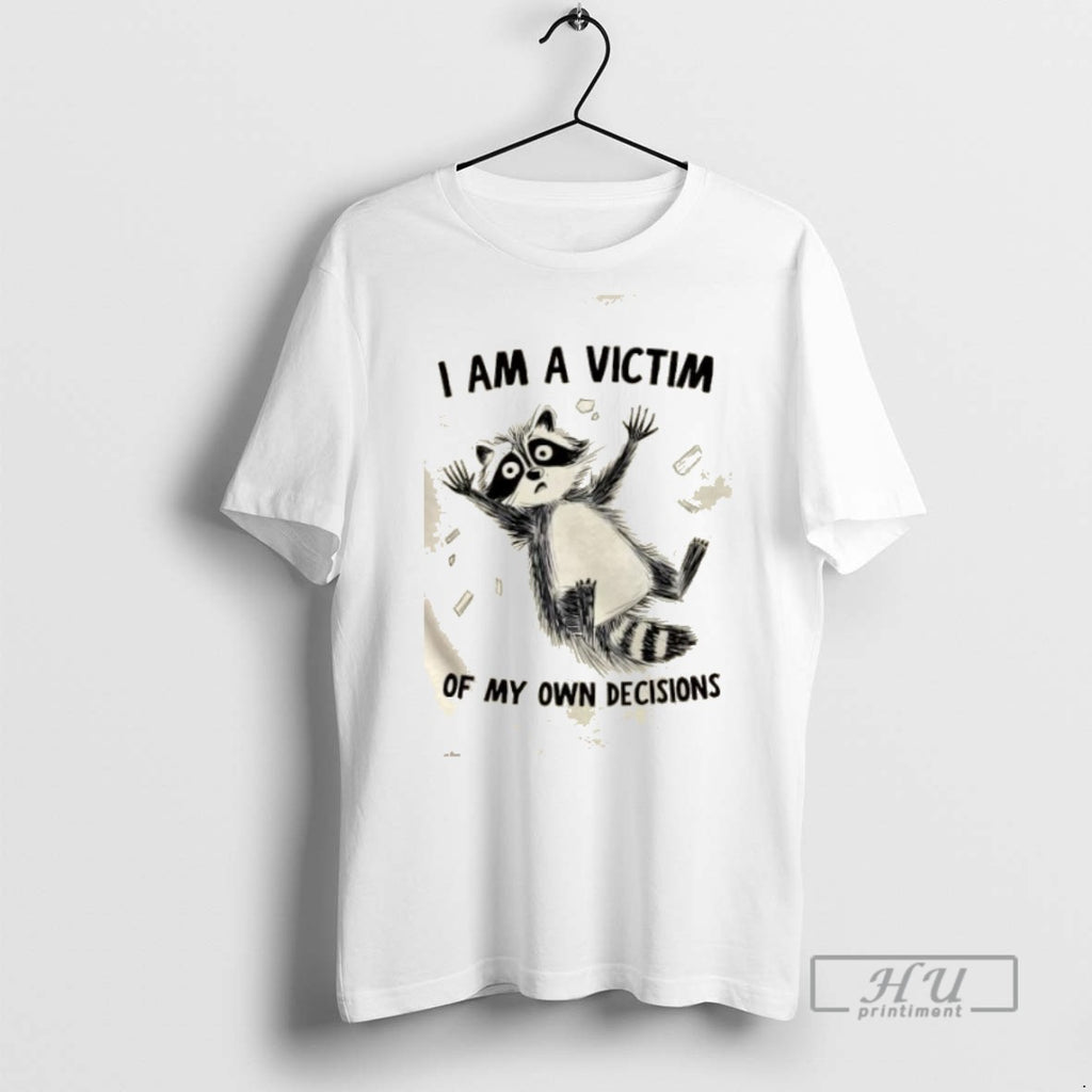 Trending Raccoon I Am A Victim Of My Own Decisions Graphic Tee Shirts Sweatshirt Hoodies