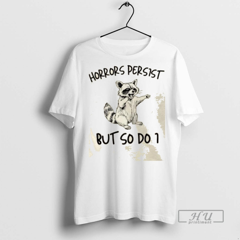 Trending Raccoon Horrors Persist But So Do I Graphic Tee Shirts Sweatshirt Hoodies