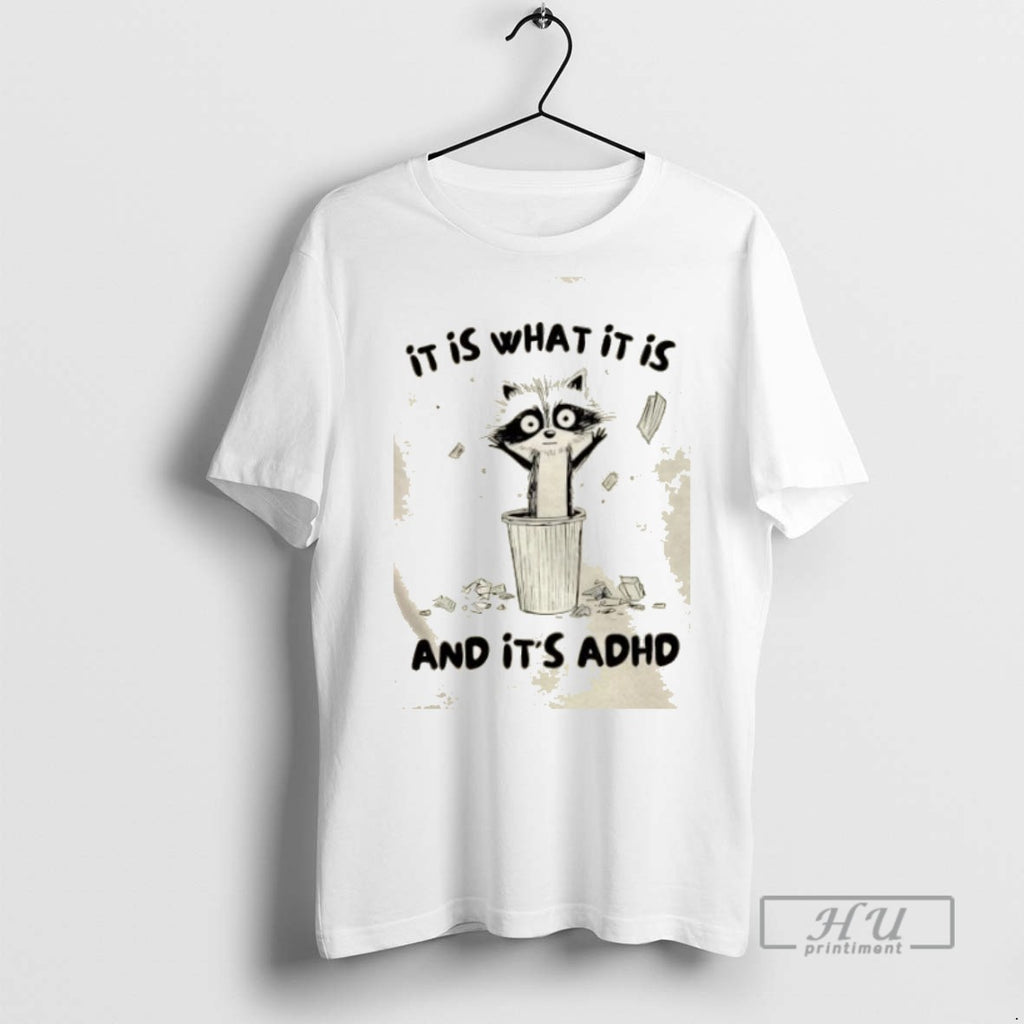 Trending Raccoon It Is What It Is And Its Adhd Graphic Tee Shirts Sweatshirt Hoodies