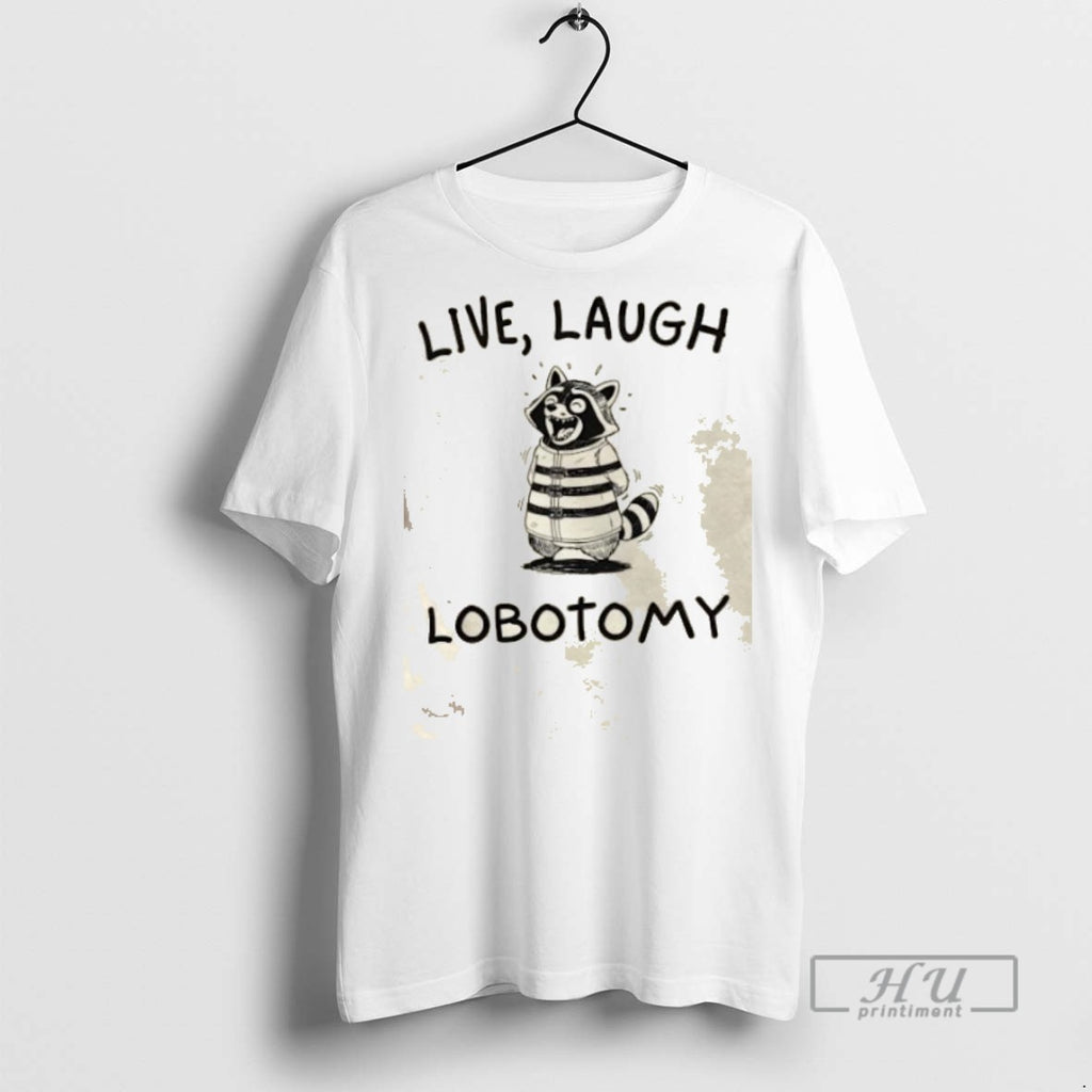 Trending Raccoon Live Laugh Lobotomy Graphic Tee Shirts Sweatshirt Hoodies