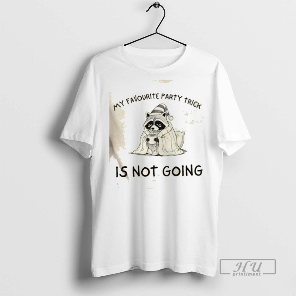 Trending Raccoon My Favourite Party Trick Is Not Going Graphic Tee Shirts Sweatshirt Hoodies