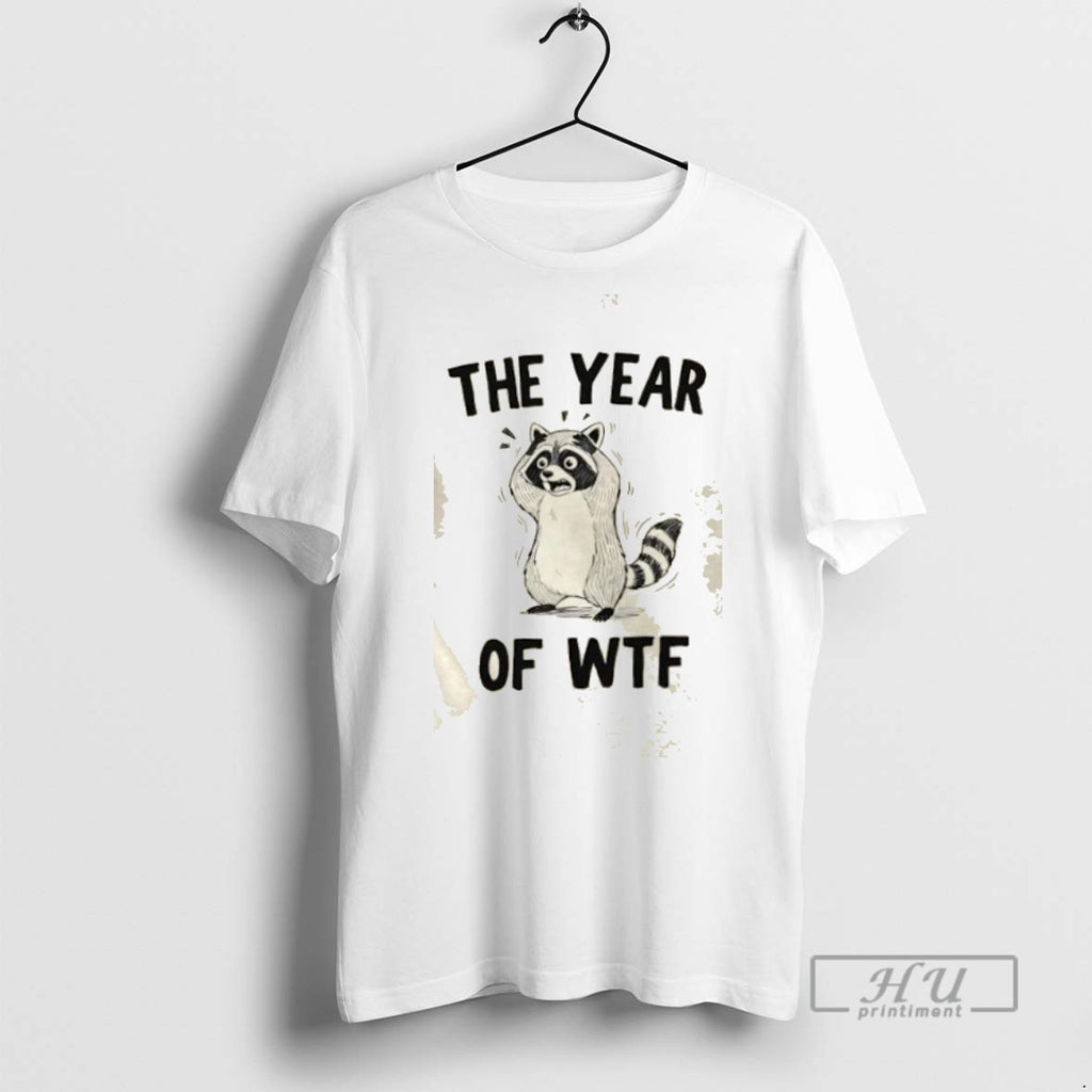 Trending Raccoon The Year Of Wtf Graphic Tee Shirts Sweatshirt Hoodies