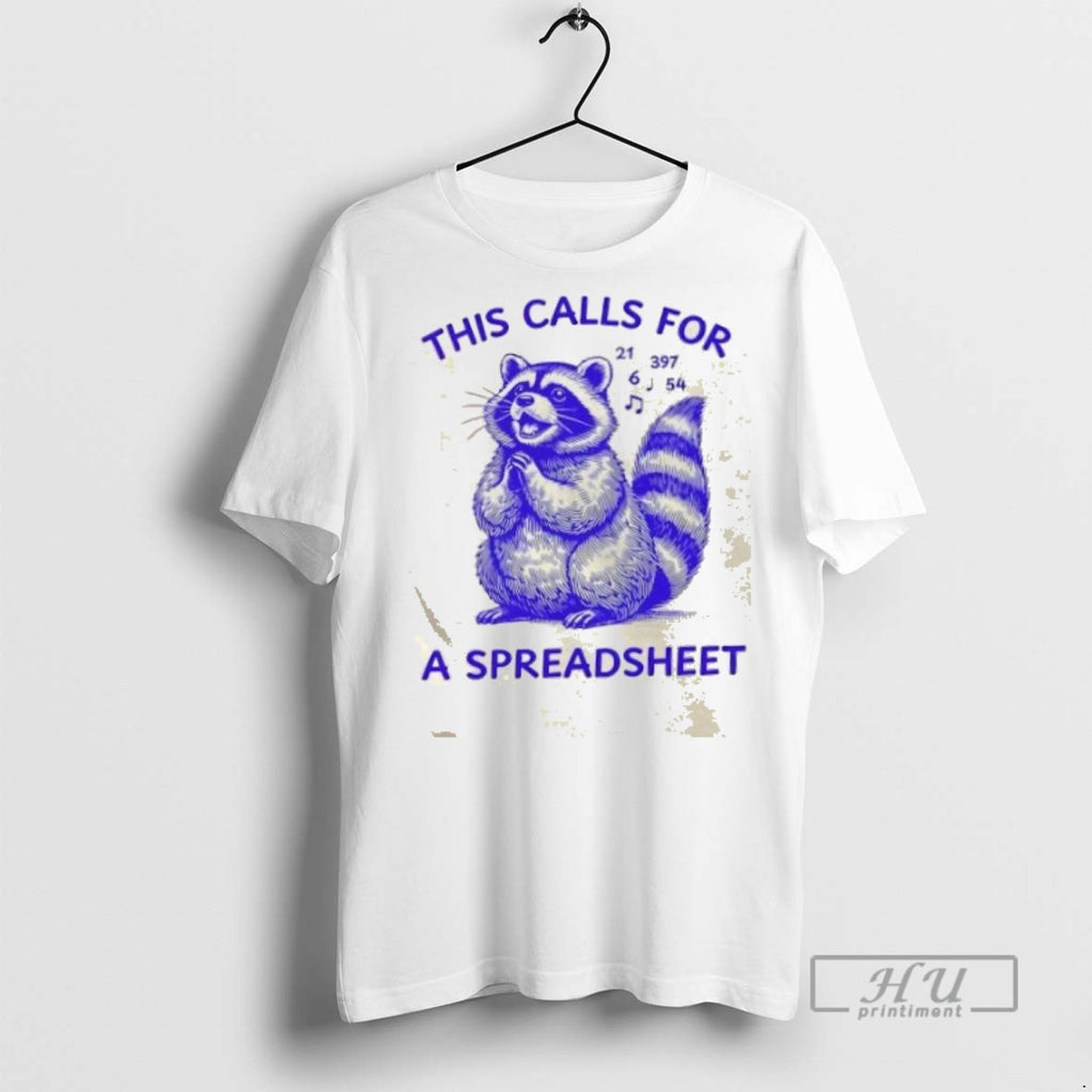 Trending Raccoon This Calls For A Spreadsheet Graphic Tee Shirts Sweatshirt Hoodies