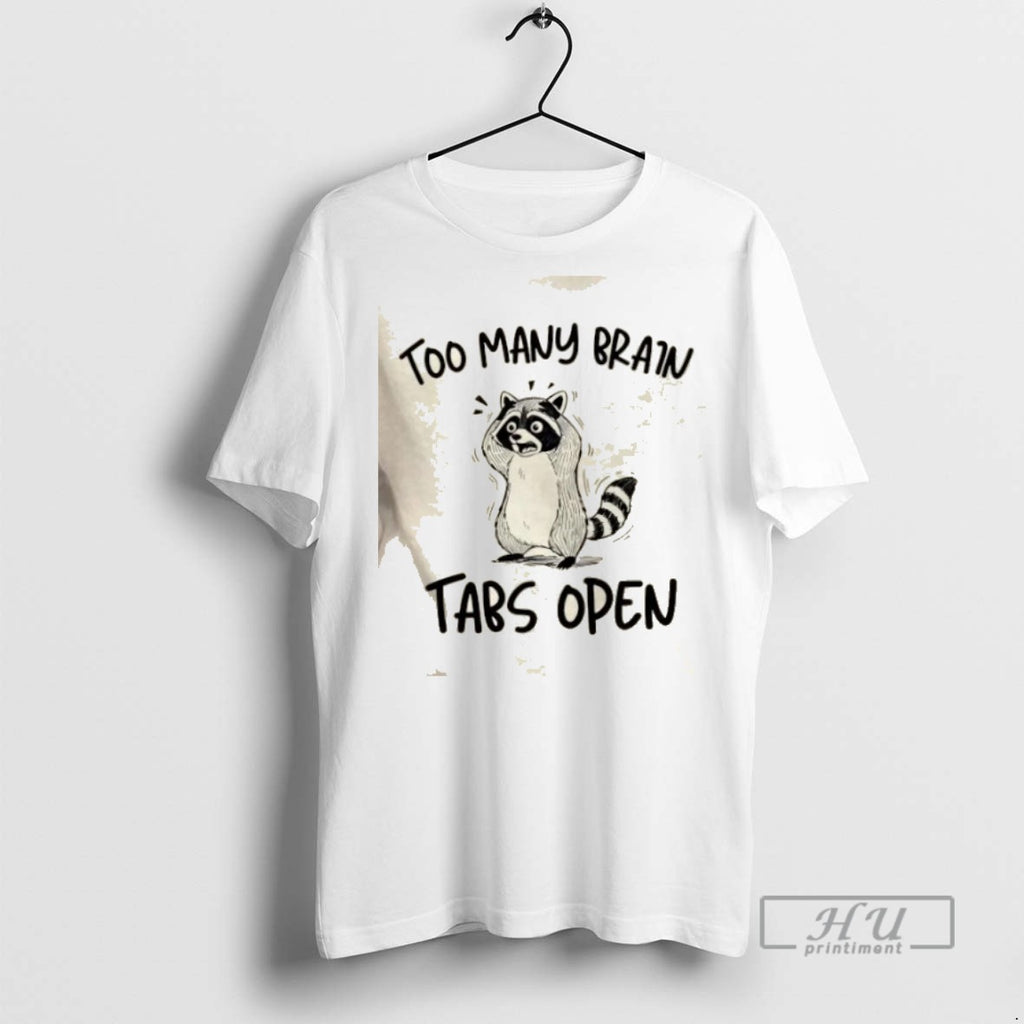 Trending Raccoon Too Many Brain Tabs Open Graphic Tee Shirts Sweatshirt Hoodies