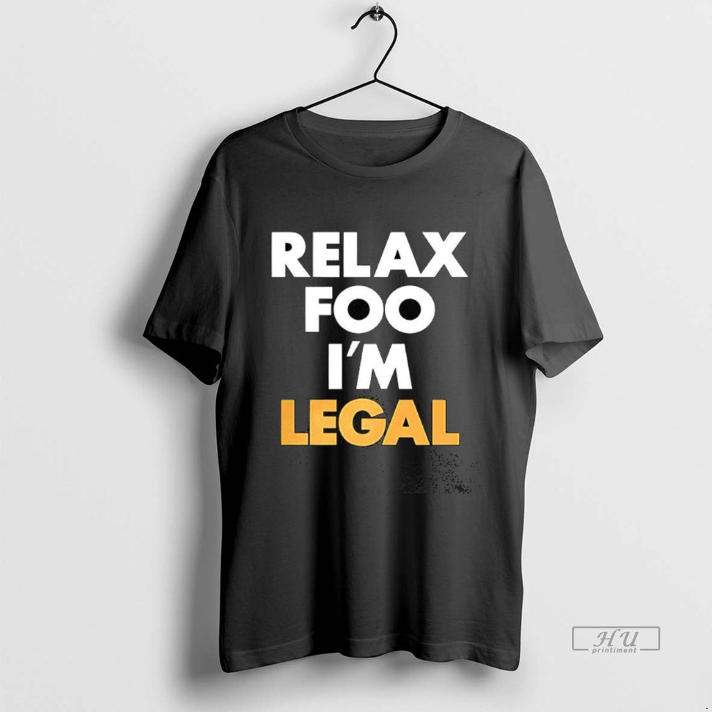 Trending Relax Foo Im Legal Tee Shirt Sweater