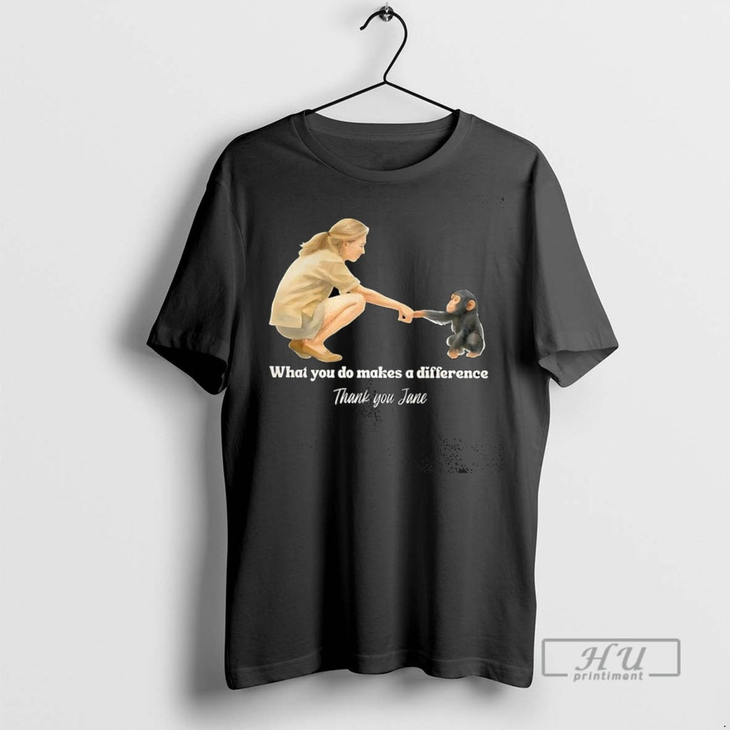Trending Remember Jane Goddall What You Do Makes A Difference Thank You T Shirt