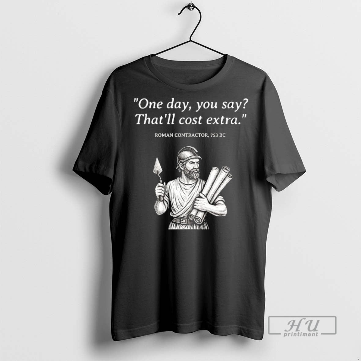 Trending Roman Contractor One Day You Say Thatll Cost Extra T Shirt