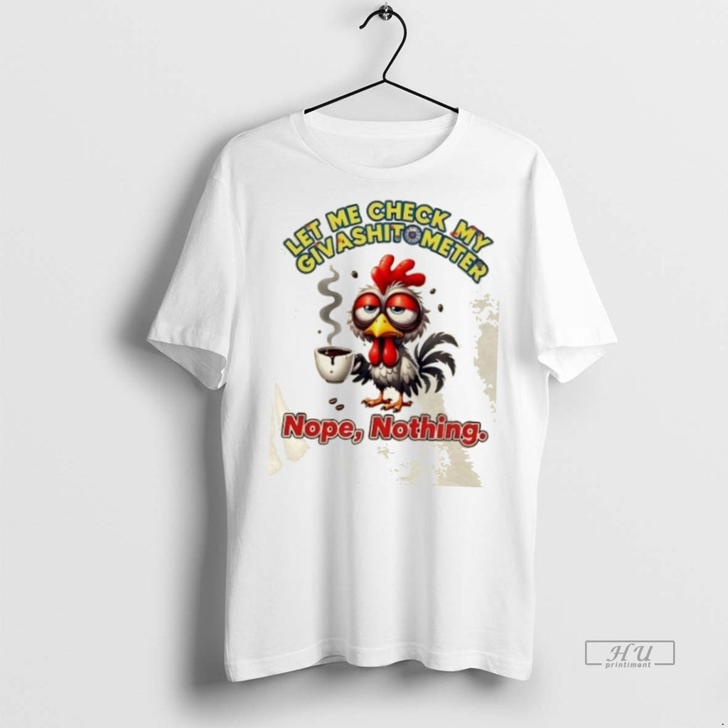 Trending Rooster Let Me Check My Giveashitometer Nope Nothing Graphic Tee Shirt Sweater