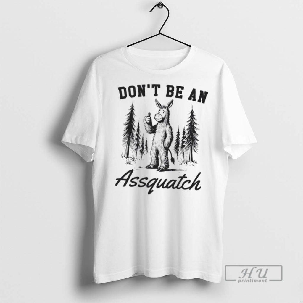 Trending Sasquash Badass Dont Be An Assquatch T Shirt