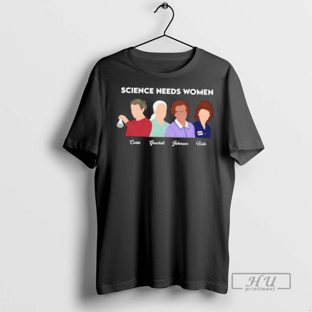 Trending Science Needs Women Curie Goodall Johnson Ride T Shirt