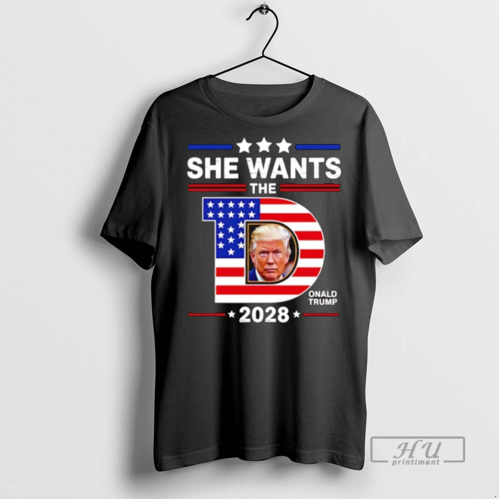 Trending She Wants The D Trump 2028 T Shirts Sweatshirt Hoodies