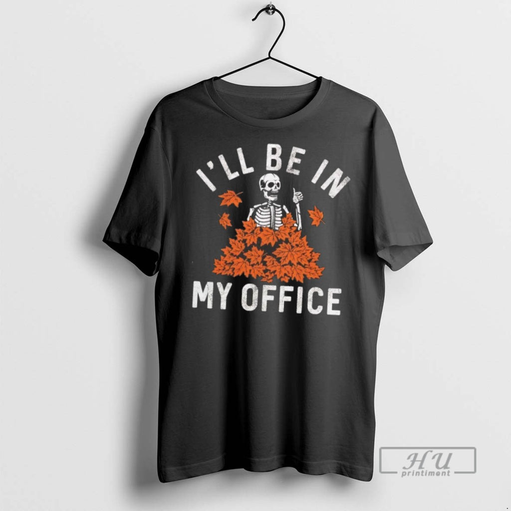 Trending Skeleton Ill Be In My Office Halloween T Shirt