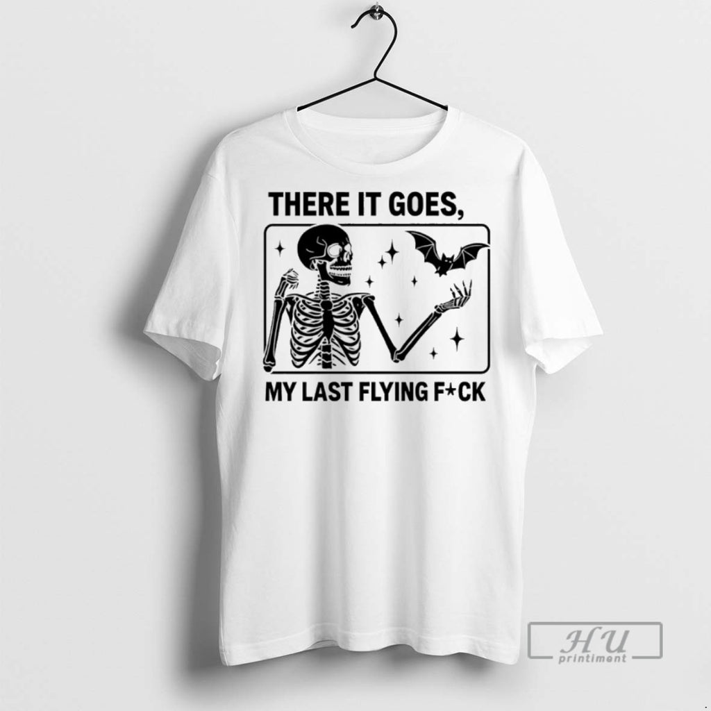 Trending Skeleton There It Goes My Last Flying Fuck T Shirt