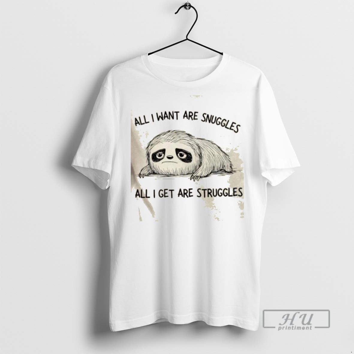 Trending Sloth All I Want Are Snuggles All I Get Are Struggles Graphic Tee Shirts